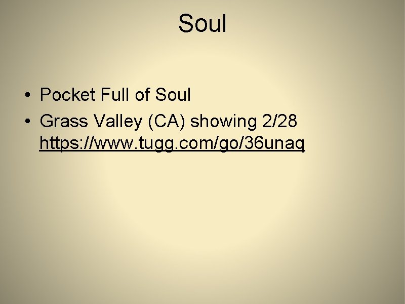 Soul • Pocket Full of Soul • Grass Valley (CA) showing 2/28 https: //www.