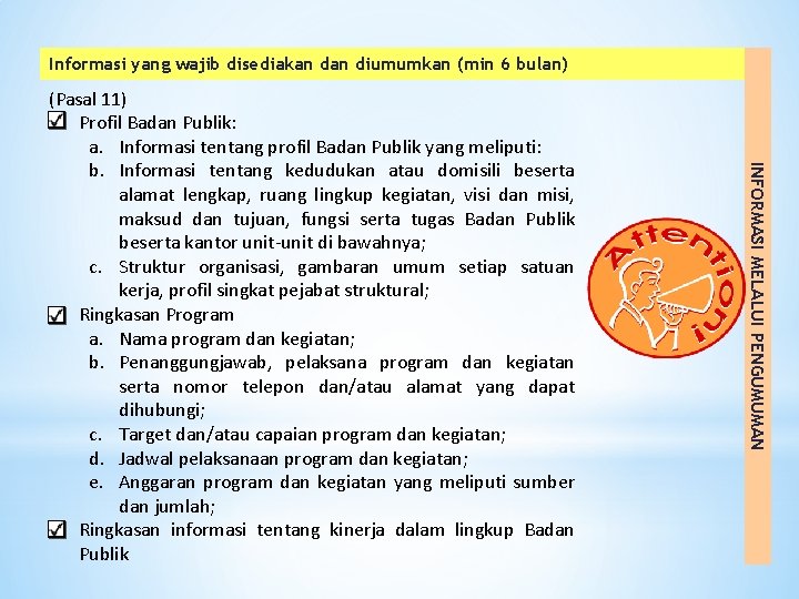 * Informasi yang wajib disediakan diumumkan (min 6 bulan) INFORMASI MELALUI PENGUMUMAN (Pasal 11)