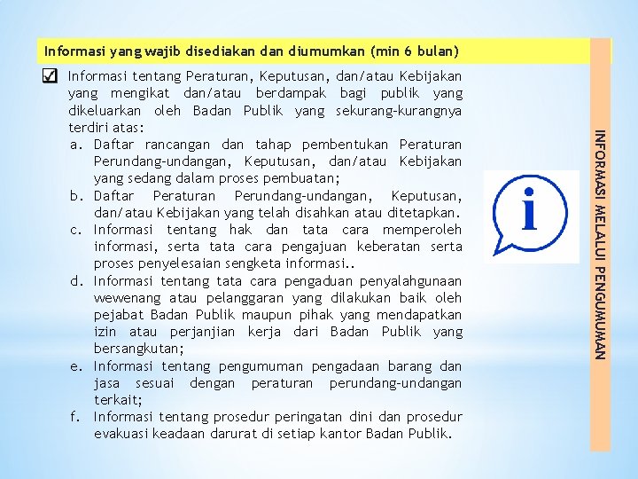 Informasi yang wajib disediakan diumumkan (min 6 bulan) INFORMASI MELALUI PENGUMUMAN o Informasi tentang