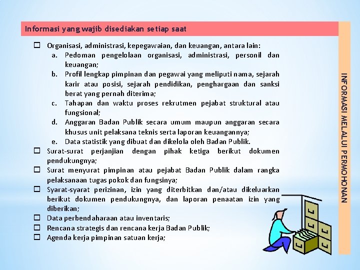 Informasi yang wajib disediakan setiap saat INFORMASI MELALUI PERMOHONAN o Organisasi, administrasi, kepegawaian, dan