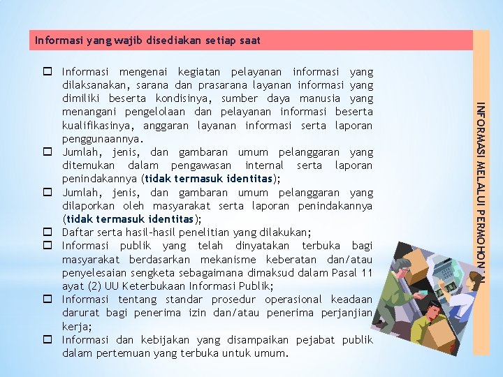 Informasi yang wajib disediakan setiap saat INFORMASI MELALUI PERMOHONAN o Informasi mengenai kegiatan pelayanan