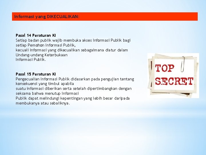 Informasi yang DIKECUALIKAN: Pasal 14 Peraturan KI Setiap badan publik wajib membuka akses Informasi