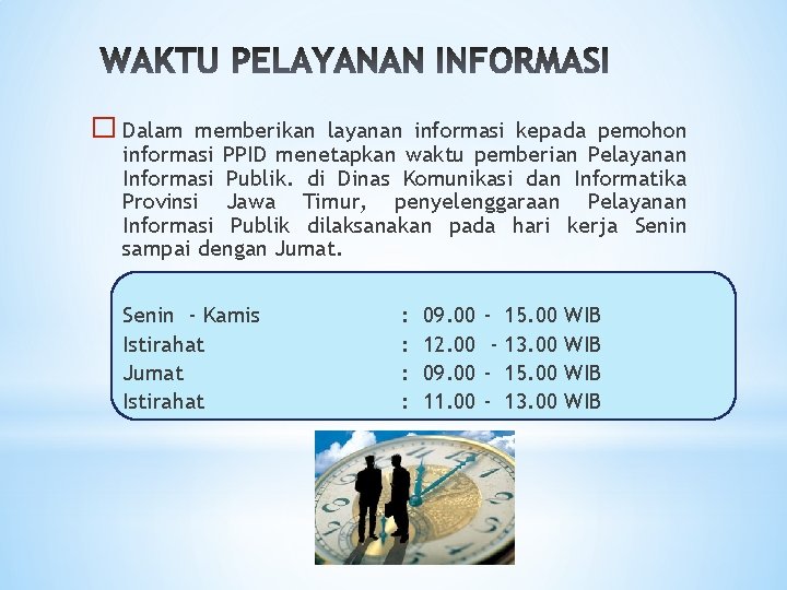 � Dalam memberikan layanan informasi kepada pemohon informasi PPID menetapkan waktu pemberian Pelayanan Informasi