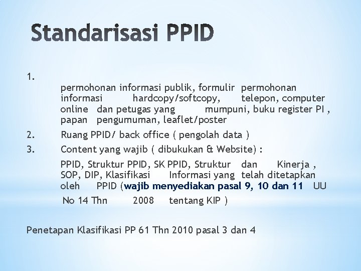 1. 2. 3. permohonan informasi publik, formulir permohonan informasi hardcopy/softcopy, telepon, computer online dan