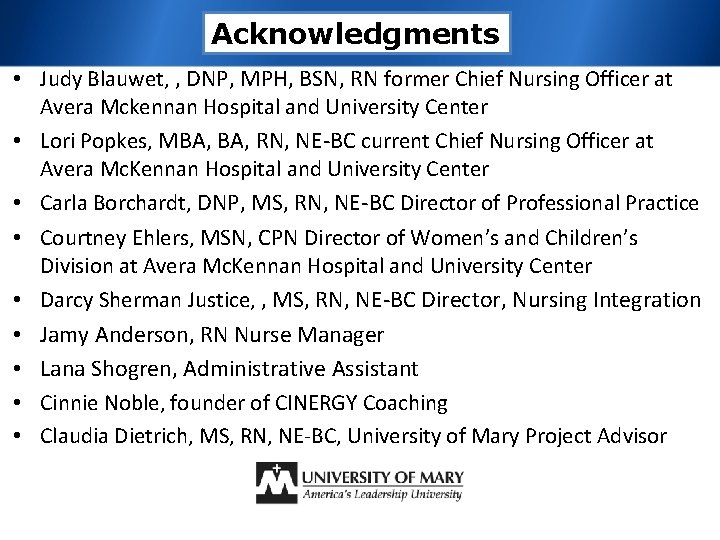 Acknowledgments • Judy Blauwet, , DNP, MPH, BSN, RN former Chief Nursing Officer at
