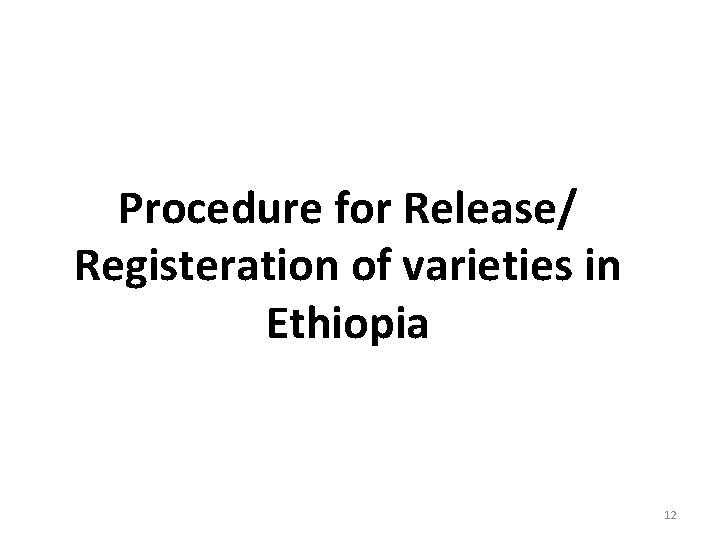 Procedure for Release/ Registeration of varieties in Ethiopia 12 