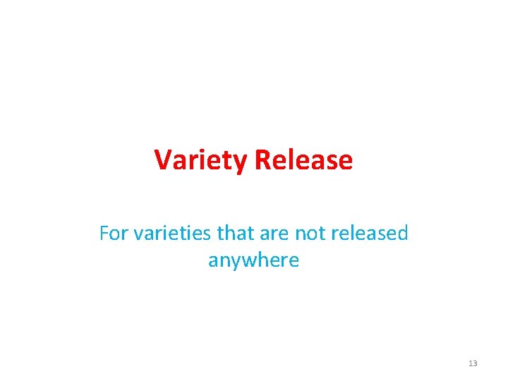 Variety Release For varieties that are not released anywhere 13 