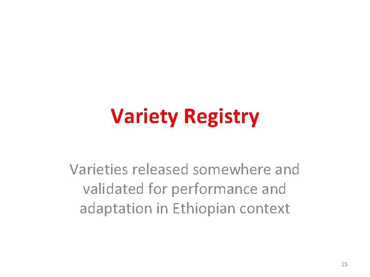 Variety Registry Varieties released somewhere and validated for performance and adaptation in Ethiopian context