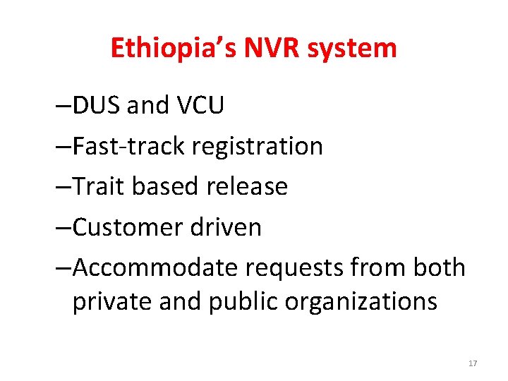 Ethiopia’s NVR system –DUS and VCU –Fast-track registration –Trait based release –Customer driven –Accommodate