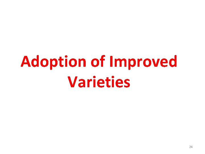 Adoption of Improved Varieties 24 