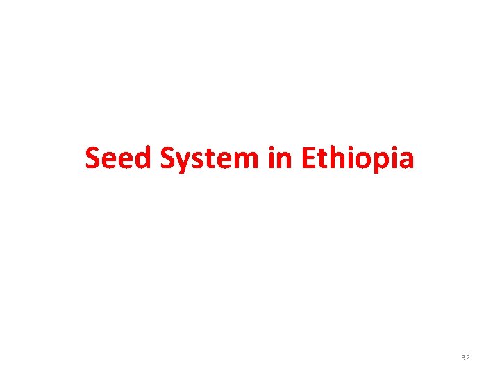 Seed System in Ethiopia 32 