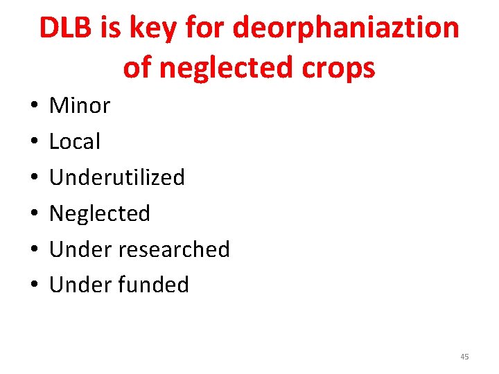 DLB is key for deorphaniaztion of neglected crops • • • Minor Local Underutilized