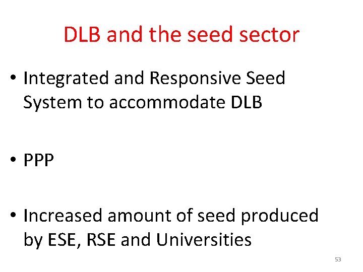 DLB and the seed sector • Integrated and Responsive Seed System to accommodate DLB