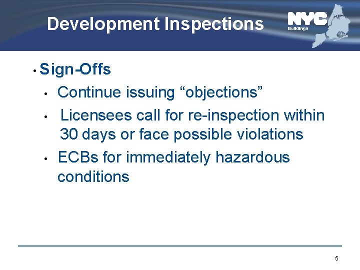 Development Inspections • Sign-Offs • Continue issuing “objections” • Licensees call for re-inspection within