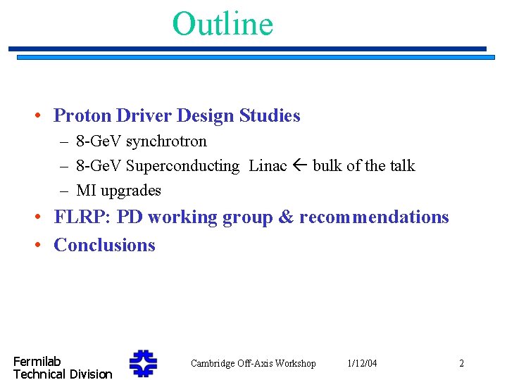 Outline • Proton Driver Design Studies – 8 -Ge. V synchrotron – 8 -Ge.