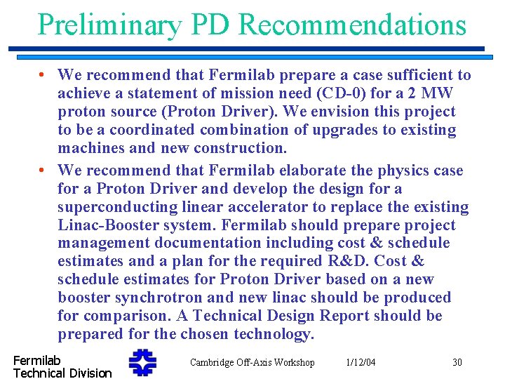 Preliminary PD Recommendations • We recommend that Fermilab prepare a case sufficient to achieve