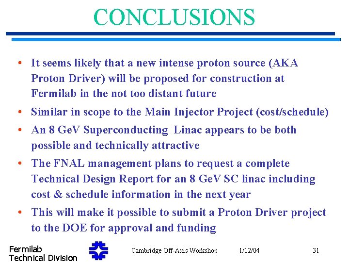 CONCLUSIONS • It seems likely that a new intense proton source (AKA Proton Driver)