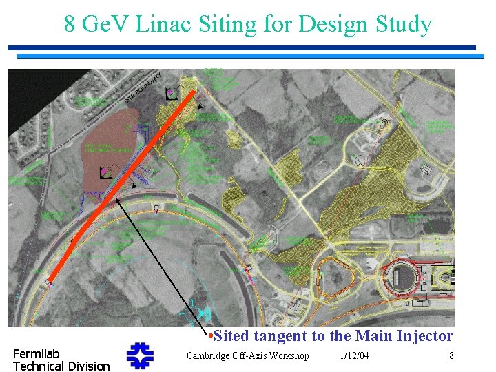 8 Ge. V Linac Siting for Design Study • Sited tangent to the Main
