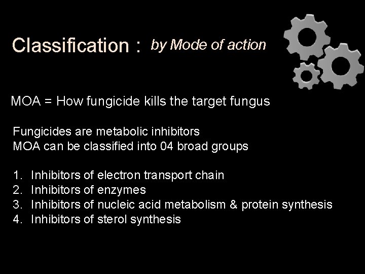 Classification : by Mode of action MOA = How fungicide kills the target fungus