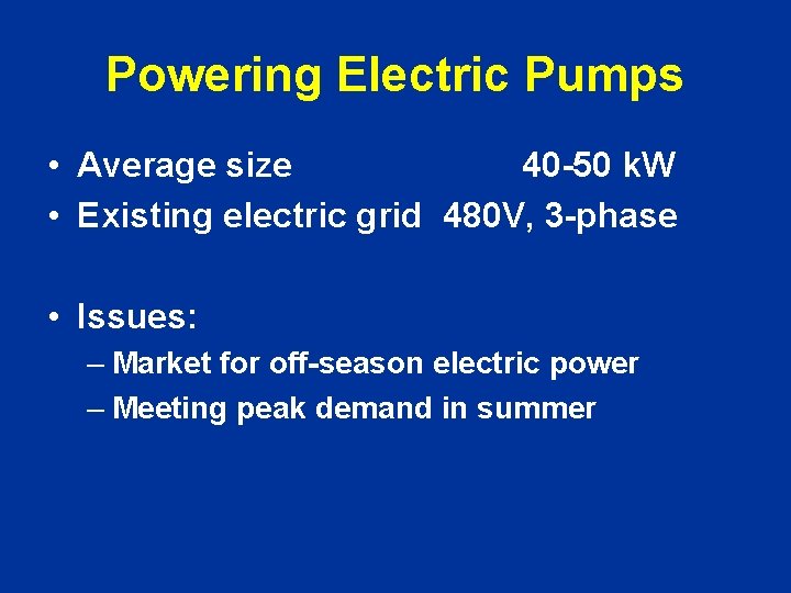 Powering Electric Pumps • Average size 40 -50 k. W • Existing electric grid