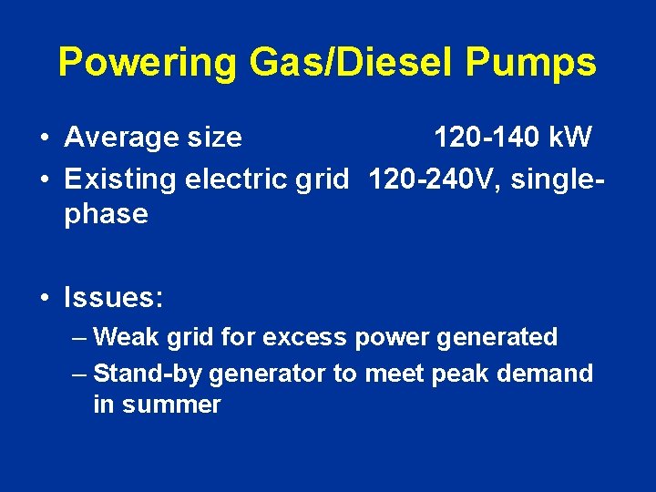 Powering Gas/Diesel Pumps • Average size 120 -140 k. W • Existing electric grid