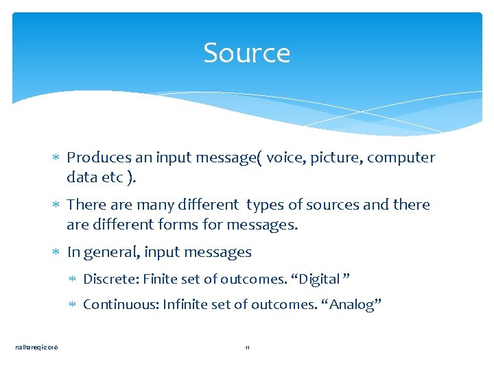 Source Produces an input message( voice, picture, computer data etc ). There are many