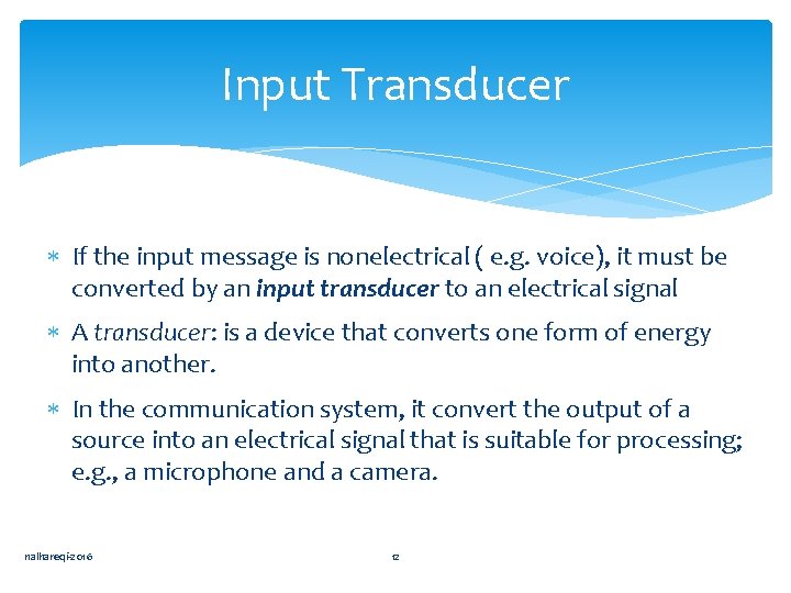 Input Transducer If the input message is nonelectrical ( e. g. voice), it must