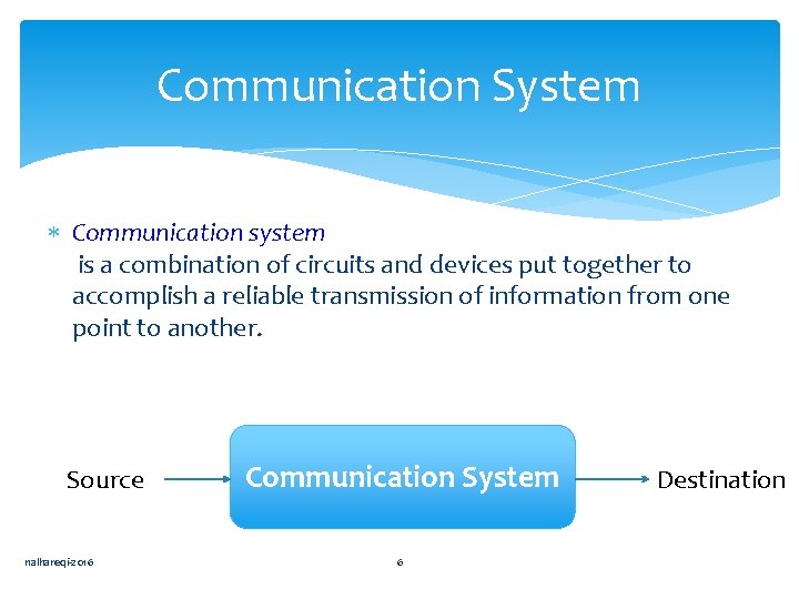 Communication System Communication system is a combination of circuits and devices put together to