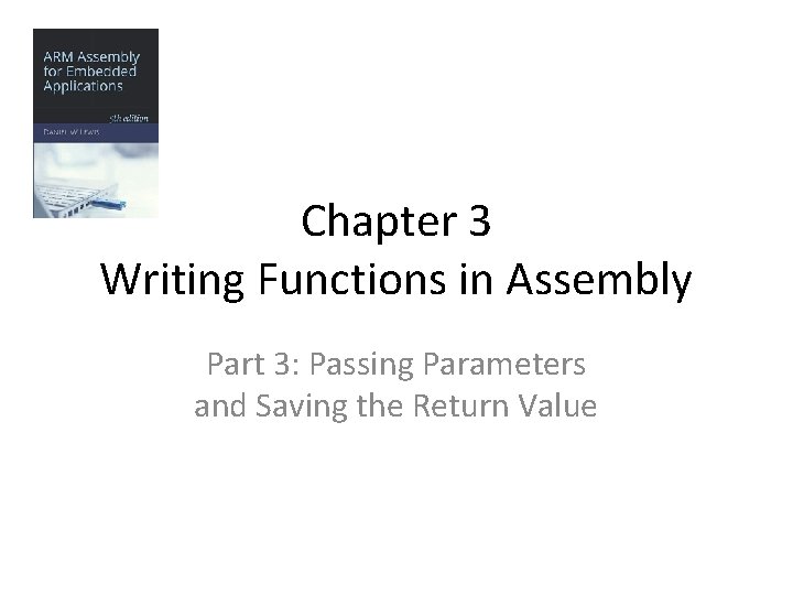 Chapter 3 Writing Functions in Assembly Part 3: Passing Parameters and Saving the Return