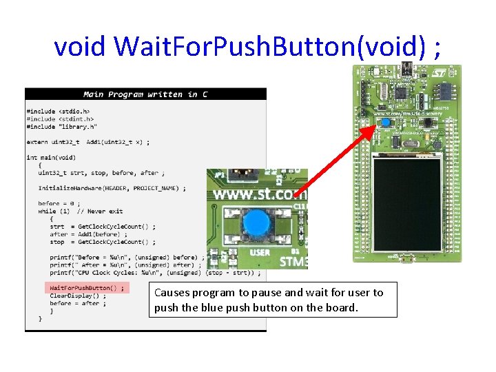 void Wait. For. Push. Button(void) ; Causes program to pause and wait for user