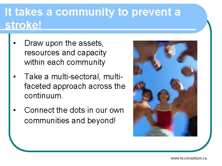 It takes a community to prevent a stroke! • Draw upon the assets, resources