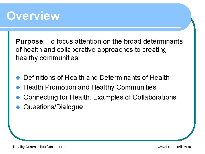 Overview Purpose: To focus attention on the broad determinants of health and collaborative approaches