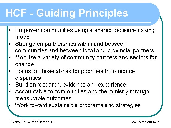 HCF - Guiding Principles • Empower communities using a shared decision-making model • Strengthen