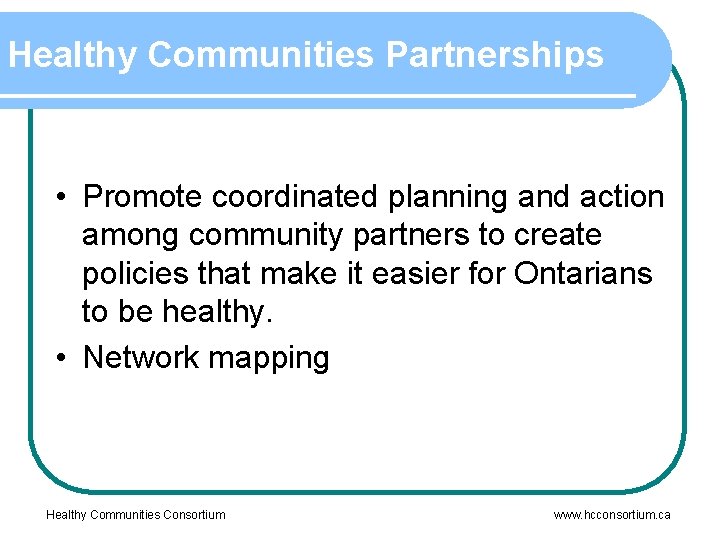 Healthy Communities Partnerships • Promote coordinated planning and action among community partners to create