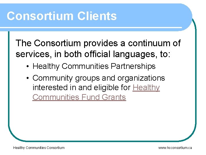 Consortium Clients The Consortium provides a continuum of services, in both official languages, to: