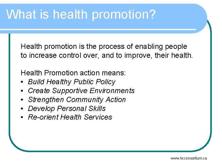 What is health promotion? Health promotion is the process of enabling people to increase