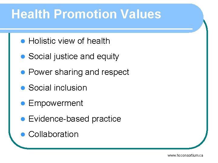 Health Promotion Values l Holistic view of health l Social justice and equity l
