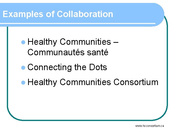 Examples of Collaboration l Healthy Communities – Communautés santé l Connecting l Healthy the