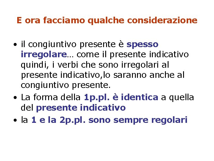 E ora facciamo qualche considerazione • il congiuntivo presente è spesso irregolare… come il