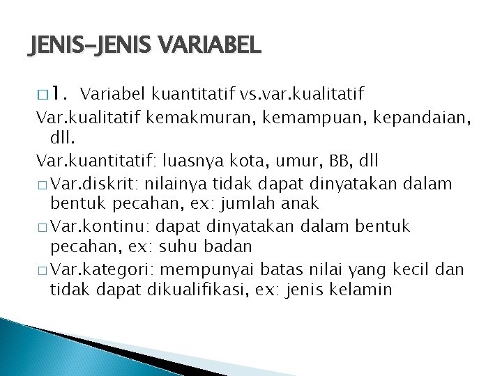 JENIS-JENIS VARIABEL � 1. Variabel kuantitatif vs. var. kualitatif Var. kualitatif kemakmuran, kemampuan, kepandaian,
