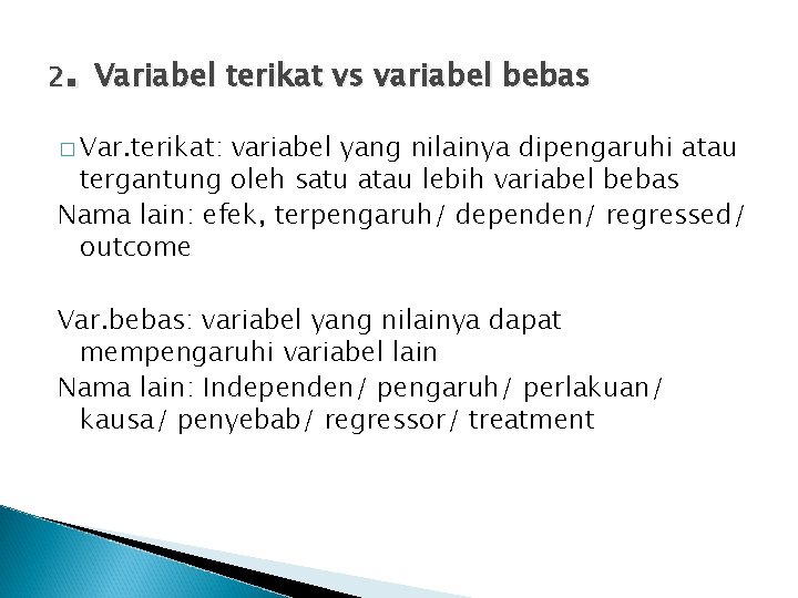 . Variabel terikat vs variabel bebas 2 � Var. terikat: variabel yang nilainya dipengaruhi
