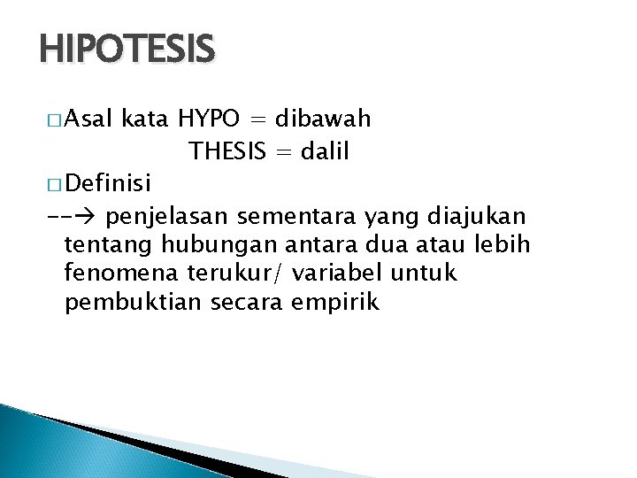HIPOTESIS � Asal kata HYPO = dibawah THESIS = dalil � Definisi -- penjelasan