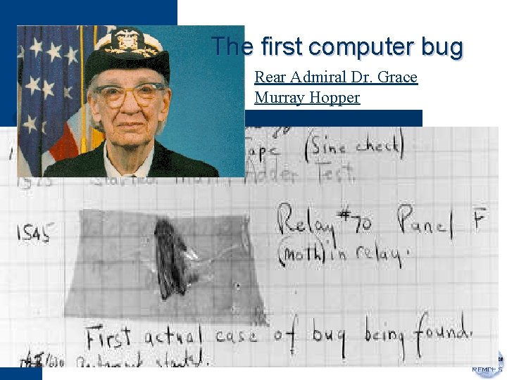 The first computer bug Rear Admiral Dr. Grace Murray Hopper 