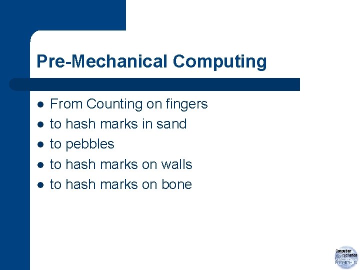 Pre-Mechanical Computing l l l From Counting on fingers to hash marks in sand
