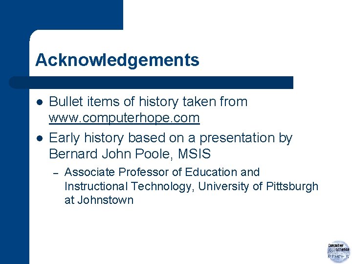 Acknowledgements l l Bullet items of history taken from www. computerhope. com Early history