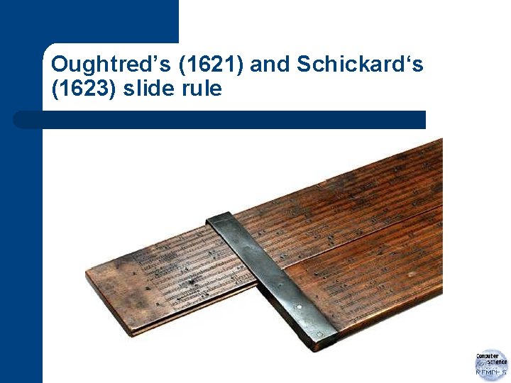 Oughtred’s (1621) and Schickard‘s (1623) slide rule 