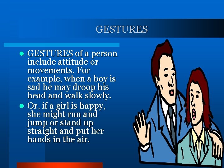 GESTURES of a person include attitude or movements. For example, when a boy is