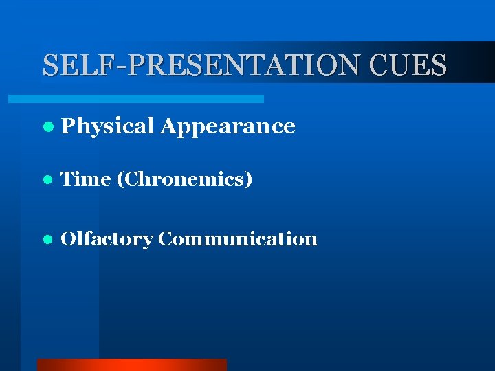 SELF-PRESENTATION CUES l Physical Appearance l Time (Chronemics) l Olfactory Communication 