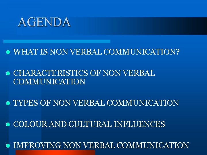 AGENDA l WHAT IS NON VERBAL COMMUNICATION? l CHARACTERISTICS OF NON VERBAL COMMUNICATION l