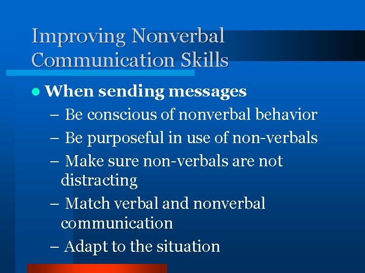 Improving Nonverbal Communication Skills l When sending messages – Be conscious of nonverbal behavior